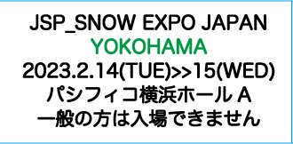 JSP SNOW EXPO JAPAN 2023 YOKOHAMA